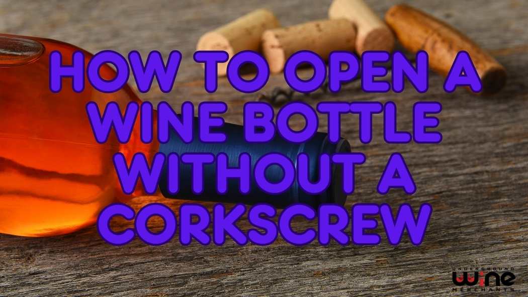 How To Open A Wine Bottle Without A Corkscrew